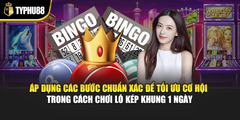 Áp dụng các bước chuẩn xác để tối ưu cơ hội trong cách chơi lô kép khung 1 ngày