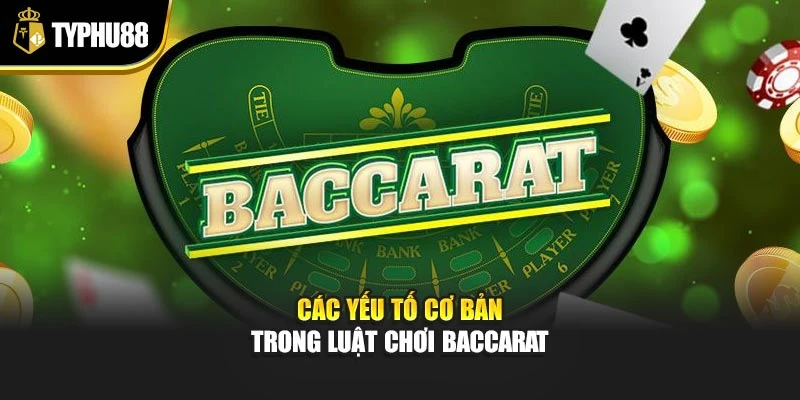 Các yếu tố cơ bản trong luật chơi baccarat