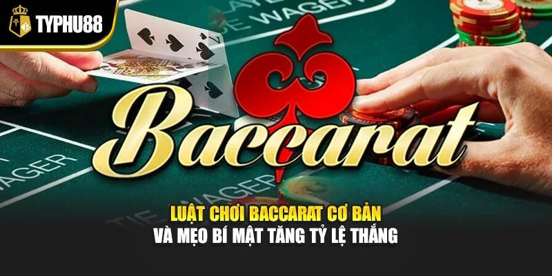 Luật Chơi Baccarat Cơ Bản Và Mẹo Bí Mật Tăng Tỷ Lệ Thắng