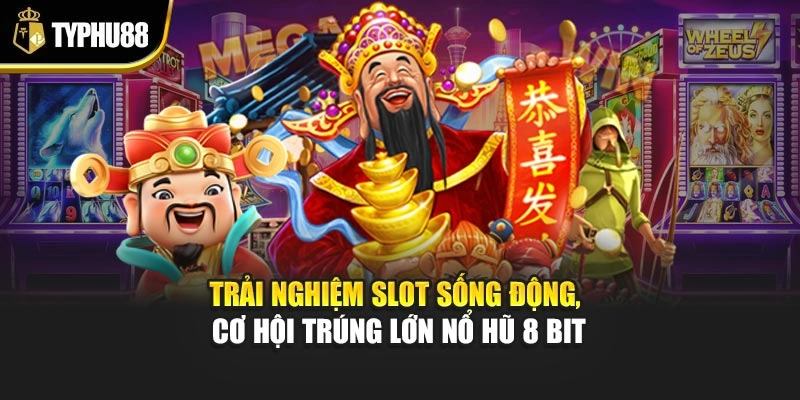 Trải nghiệm slot sống động, cơ hội trúng lớn nổ hũ 8 bit