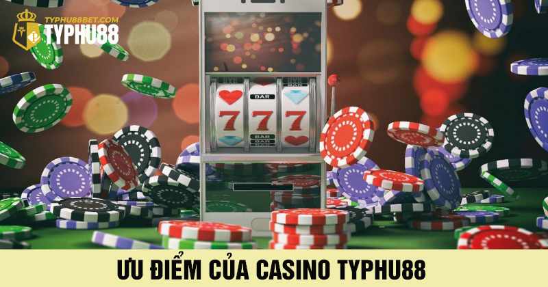 Ưu điểm của sảnh cược casino typhu88